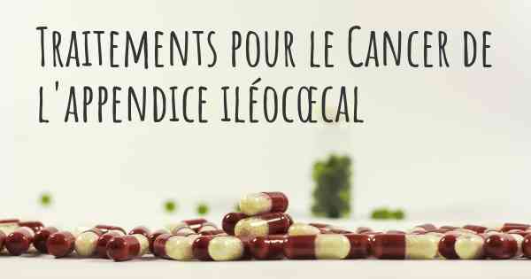 Traitements pour le Cancer de l'appendice iléocœcal