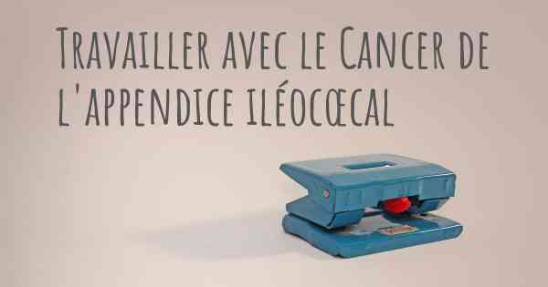 Travailler avec le Cancer de l'appendice iléocœcal