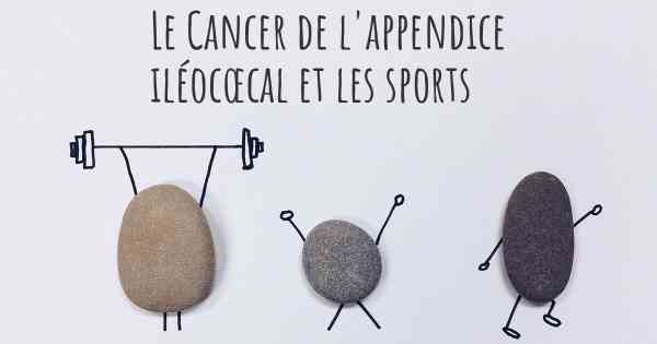 Le Cancer de l'appendice iléocœcal et les sports