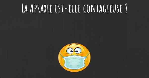 La Apraxie est-elle contagieuse ?