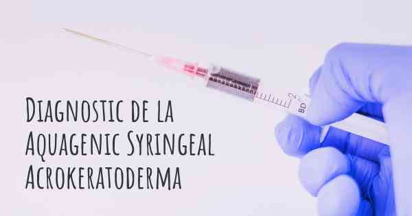 Diagnostic de la Aquagenic Syringeal Acrokeratoderma