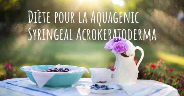 Diète pour la Aquagenic Syringeal Acrokeratoderma