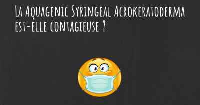 La Aquagenic Syringeal Acrokeratoderma est-elle contagieuse ?