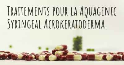 Traitements pour la Aquagenic Syringeal Acrokeratoderma
