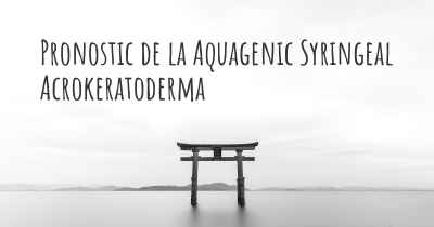 Pronostic de la Aquagenic Syringeal Acrokeratoderma