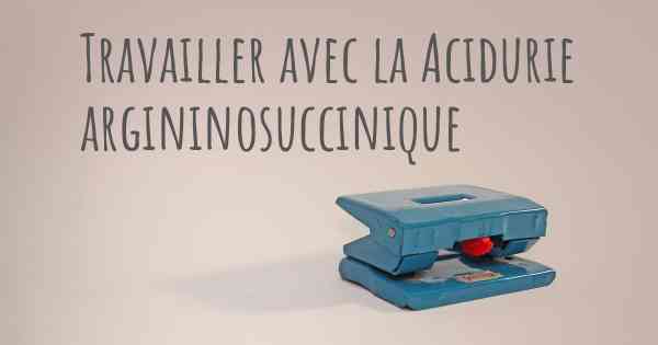 Travailler avec la Acidurie argininosuccinique