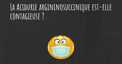 La Acidurie argininosuccinique est-elle contagieuse ?