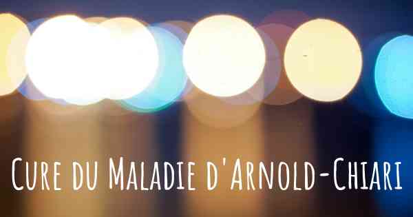 Cure du Maladie d'Arnold-Chiari