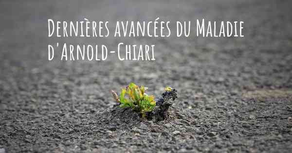 Dernières avancées du Maladie d'Arnold-Chiari