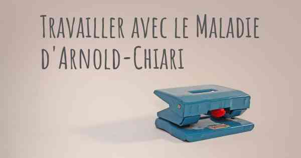 Travailler avec le Maladie d'Arnold-Chiari