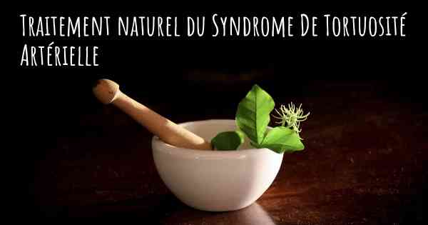 Traitement naturel du Syndrome De Tortuosité Artérielle