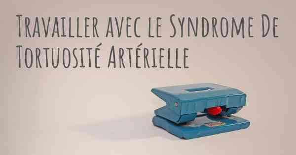 Travailler avec le Syndrome De Tortuosité Artérielle