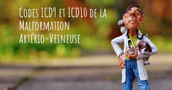 Codes ICD9 et ICD10 de la Malformation Artério-Veineuse