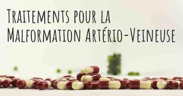 Traitements pour la Malformation Artério-Veineuse