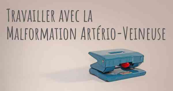 Travailler avec la Malformation Artério-Veineuse