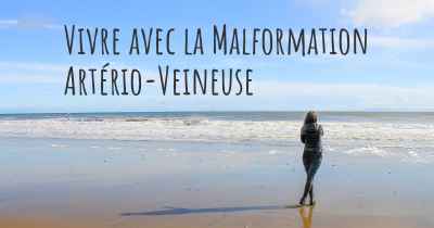 Vivre avec la Malformation Artério-Veineuse