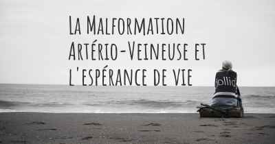 La Malformation Artério-Veineuse et l'espérance de vie