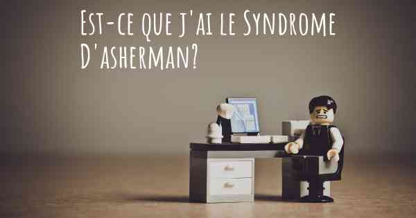 Est-ce que j'ai le Syndrome D'asherman?
