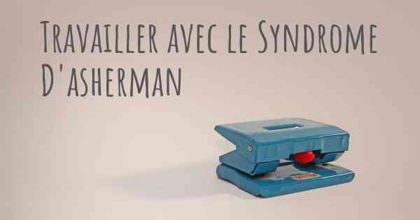 Travailler avec le Syndrome D'asherman