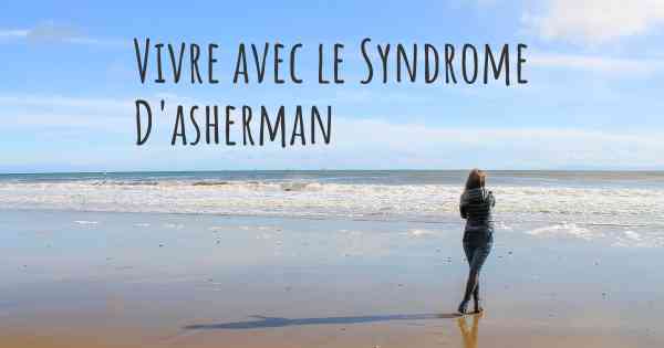 Vivre avec le Syndrome D'asherman