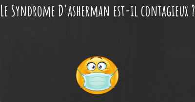 Le Syndrome D'asherman est-il contagieux ?