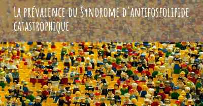 La prévalence du Syndrome d'antifosfolipide catastrophique