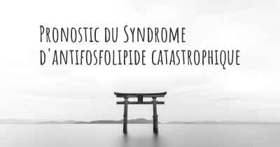 Pronostic du Syndrome d'antifosfolipide catastrophique
