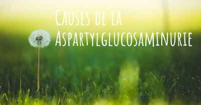 Causes de la Aspartylglucosaminurie