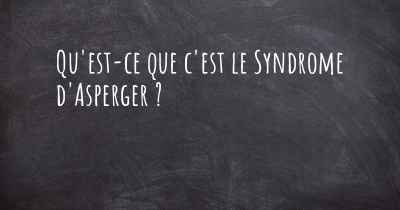 Qu'est-ce que c'est le Syndrome d'Asperger ?