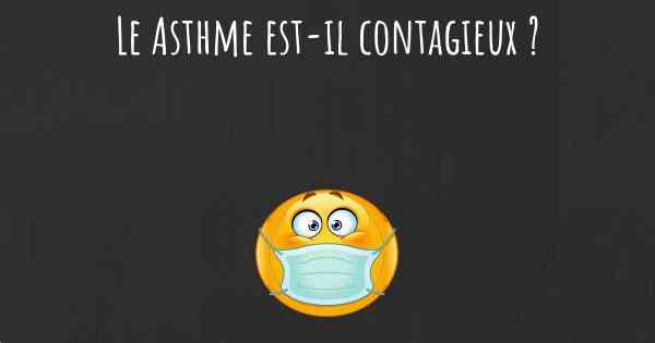 Le Asthme est-il contagieux ?