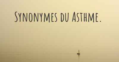 Synonymes du Asthme. 