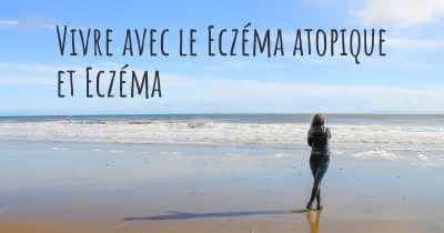 Vivre avec le Eczéma atopique et Eczéma