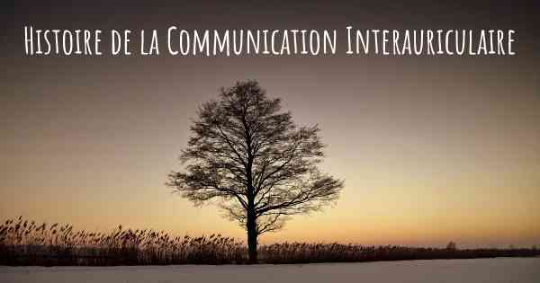 Histoire de la Communication Interauriculaire