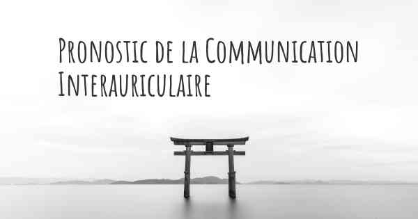 Pronostic de la Communication Interauriculaire