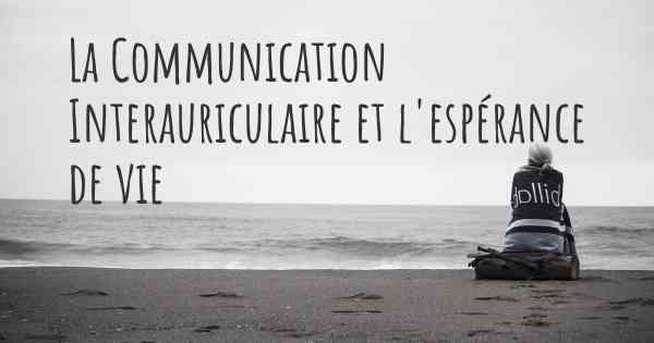 La Communication Interauriculaire et l'espérance de vie