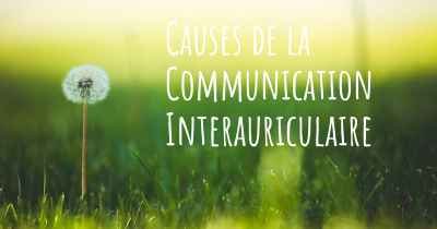 Causes de la Communication Interauriculaire