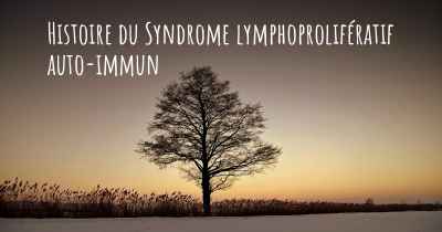 Histoire du Syndrome lymphoprolifératif auto-immun
