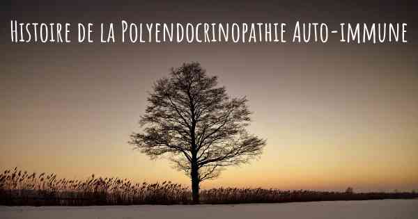 Histoire de la Polyendocrinopathie Auto-immune