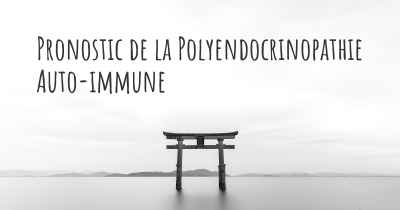 Pronostic de la Polyendocrinopathie Auto-immune