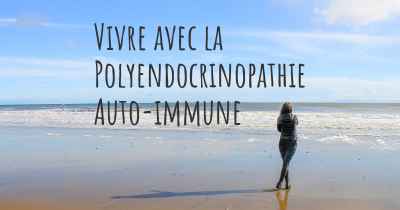 Vivre avec la Polyendocrinopathie Auto-immune