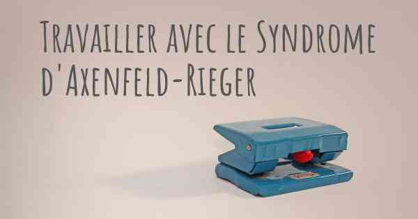 Travailler avec le Syndrome d'Axenfeld-Rieger