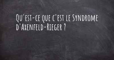 Qu'est-ce que c'est le Syndrome d'Axenfeld-Rieger ?