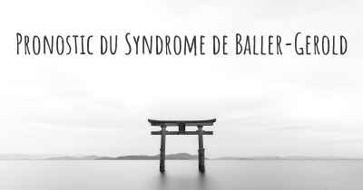 Pronostic du Syndrome de Baller-Gerold