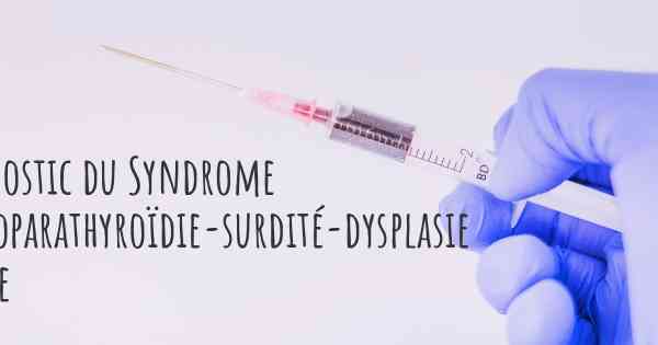 Diagnostic du Syndrome d'hypoparathyroïdie-surdité-dysplasie rénale