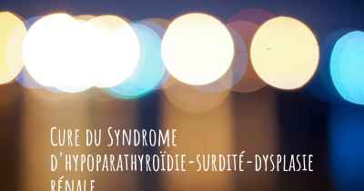 Cure du Syndrome d'hypoparathyroïdie-surdité-dysplasie rénale