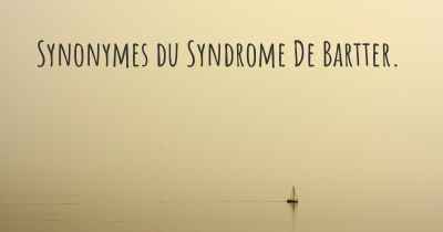 Synonymes du Syndrome De Bartter. 