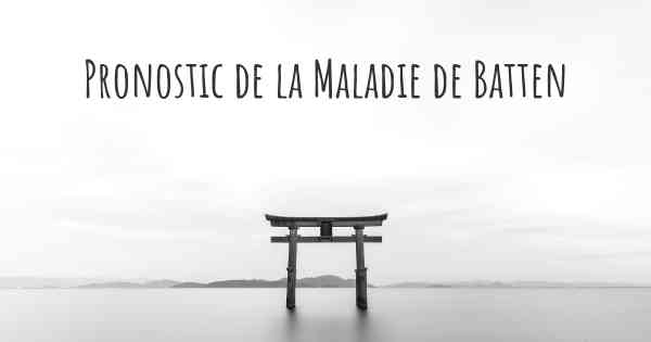 Pronostic de la Maladie de Batten