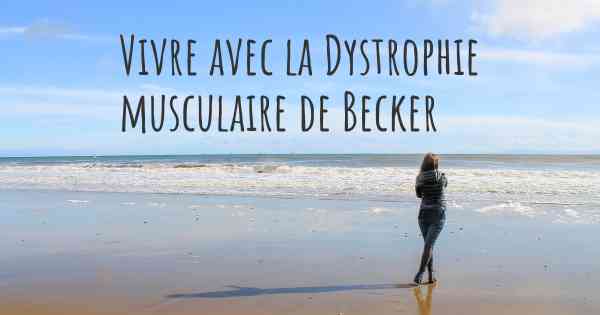Vivre avec la Dystrophie musculaire de Becker