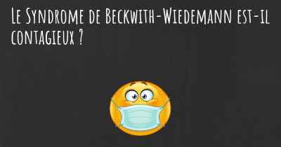 Le Syndrome de Beckwith-Wiedemann est-il contagieux ?