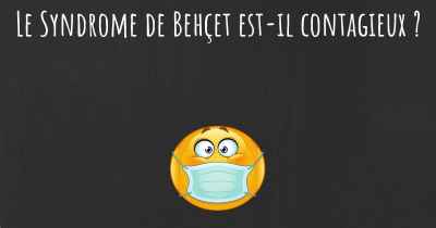 Le Syndrome de Behçet est-il contagieux ?